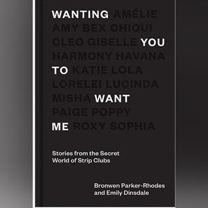 Wanting You to Want Me, collection of anonymous stories from London strip clubs